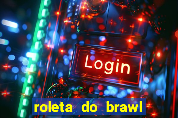 roleta do brawl stars 2024